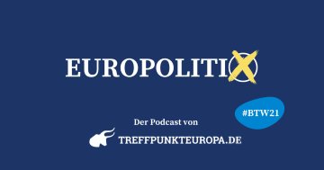 EUROPOLITIX - der Podcast von treffpunkteuropa.de